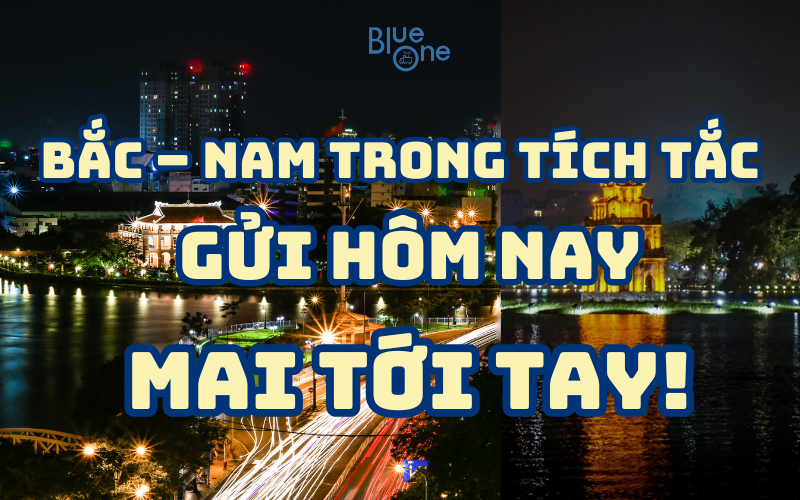 Chớp mắt nhận hàng: Vận chuyển nhanh Bắc – Nam chỉ 24h cùng BlueOne