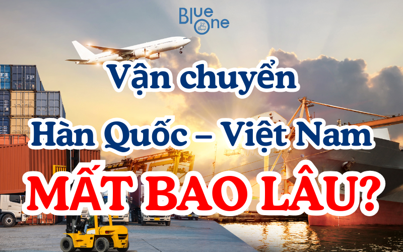 Vận chuyển Hàn Quốc – Việt Nam mất bao lâu?